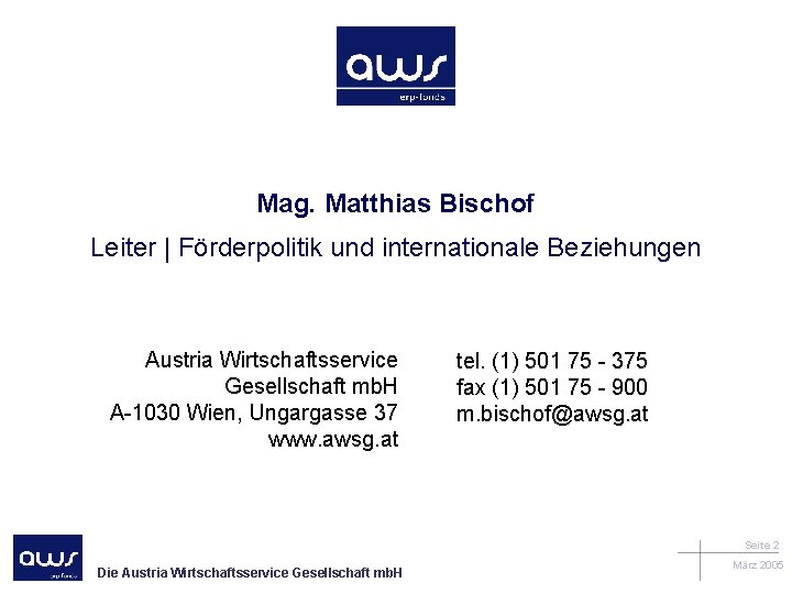 Mag. Matthias Bischof Leiter | Förderpolitik und internationale Beziehungen Austria Wirtschaftsservice Gesellschaft mb. H