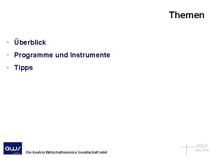 Themen § Überblick § Programme und Instrumente § Tipps Seite 23 Die Austria Wirtschaftsservice