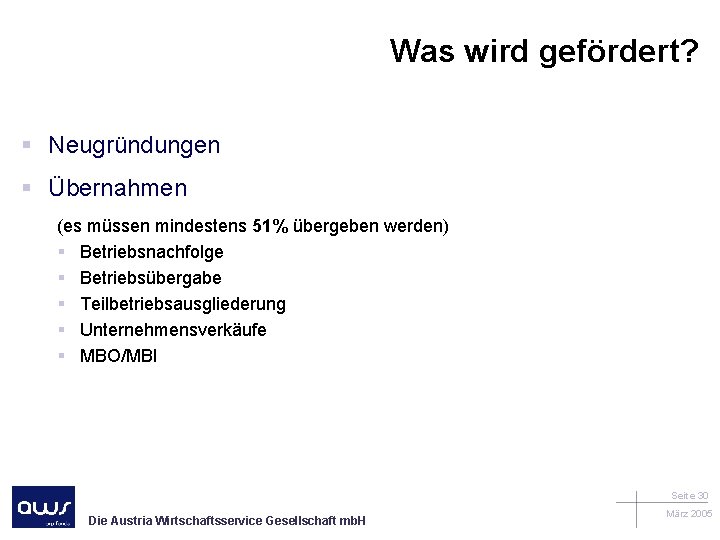 Was wird gefördert? § Neugründungen § Übernahmen (es müssen mindestens 51% übergeben werden) §