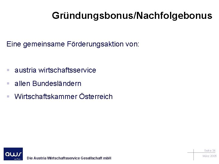 Gründungsbonus/Nachfolgebonus Eine gemeinsame Förderungsaktion von: § austria wirtschaftsservice § allen Bundesländern § Wirtschaftskammer Österreich