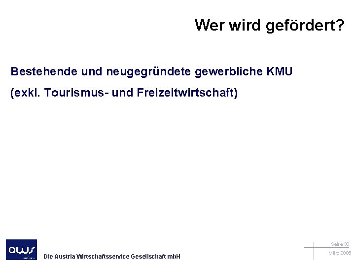 Wer wird gefördert? Bestehende und neugegründete gewerbliche KMU (exkl. Tourismus- und Freizeitwirtschaft) Seite 38