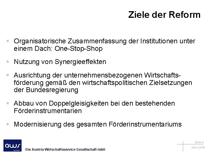 Ziele der Reform § Organisatorische Zusammenfassung der Institutionen unter einem Dach: One-Stop-Shop § Nutzung