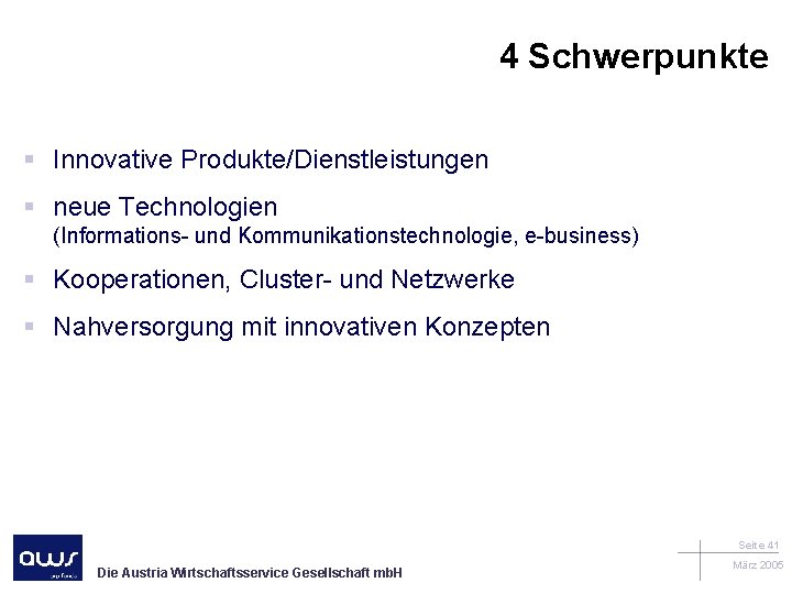 4 Schwerpunkte § Innovative Produkte/Dienstleistungen § neue Technologien (Informations- und Kommunikationstechnologie, e-business) § Kooperationen,