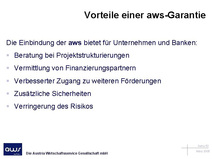 Vorteile einer aws-Garantie Die Einbindung der aws bietet für Unternehmen und Banken: § Beratung
