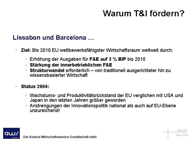 Warum T&I fördern? Lissabon und Barcelona … § Ziel: Bis 2010 EU wettbewerbsfähigster Wirtschaftsraum