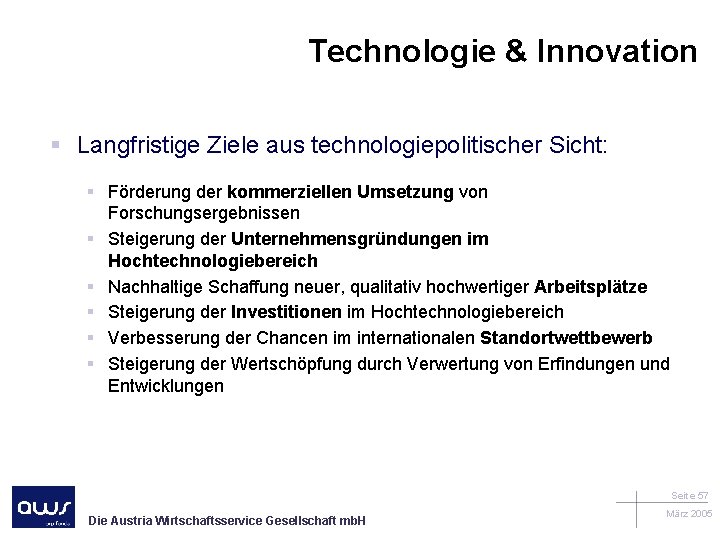 Technologie & Innovation § Langfristige Ziele aus technologiepolitischer Sicht: § Förderung der kommerziellen Umsetzung