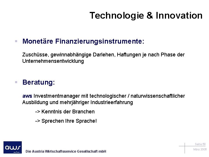 Technologie & Innovation § Monetäre Finanzierungsinstrumente: Zuschüsse, gewinnabhängige Darlehen, Haftungen je nach Phase der