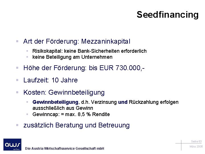 Seedfinancing § Art der Förderung: Mezzaninkapital § Risikokapital: keine Bank-Sicherheiten erforderlich § keine Beteiligung