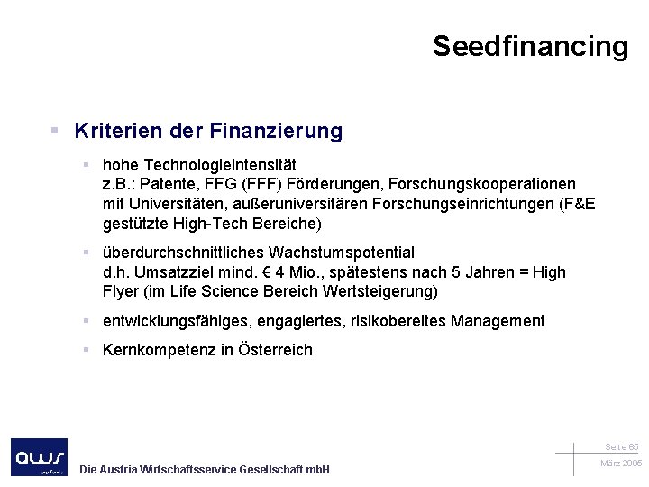 Seedfinancing § Kriterien der Finanzierung § hohe Technologieintensität z. B. : Patente, FFG (FFF)