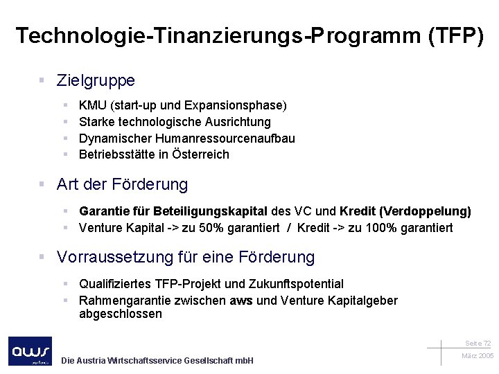 Technologie-Tinanzierungs-Programm (TFP) § Zielgruppe § § KMU (start-up und Expansionsphase) Starke technologische Ausrichtung Dynamischer