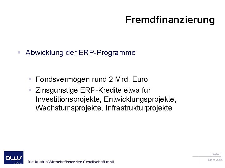 Fremdfinanzierung § Abwicklung der ERP-Programme § Fondsvermögen rund 2 Mrd. Euro § Zinsgünstige ERP-Kredite