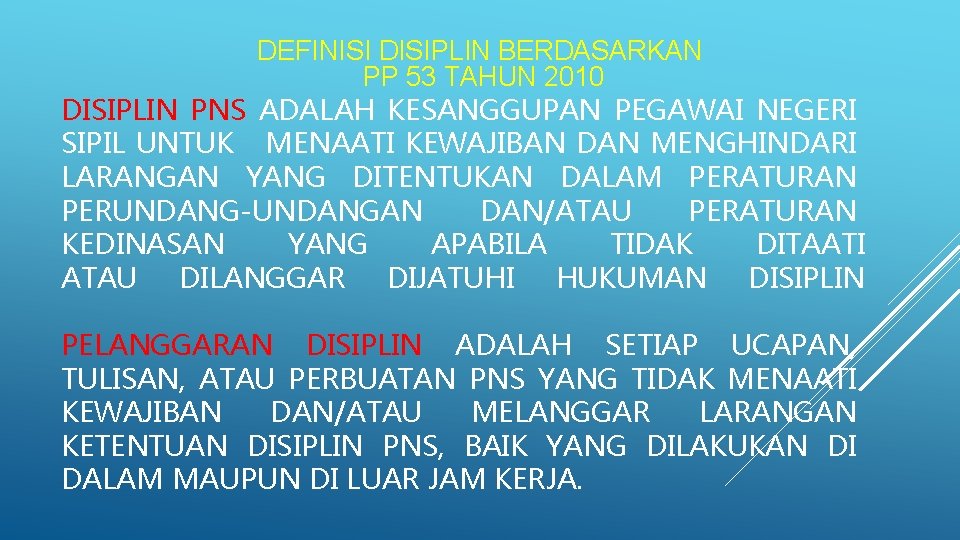 DEFINISI DISIPLIN BERDASARKAN PP 53 TAHUN 2010 DISIPLIN PNS ADALAH KESANGGUPAN PEGAWAI NEGERI SIPIL