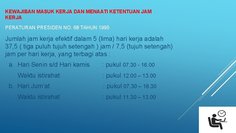 KEWAJIBAN MASUK KERJA DAN MENAATI KETENTUAN JAM KERJA PERATURAN PRESIDEN NO. 68 TAHUN 1995