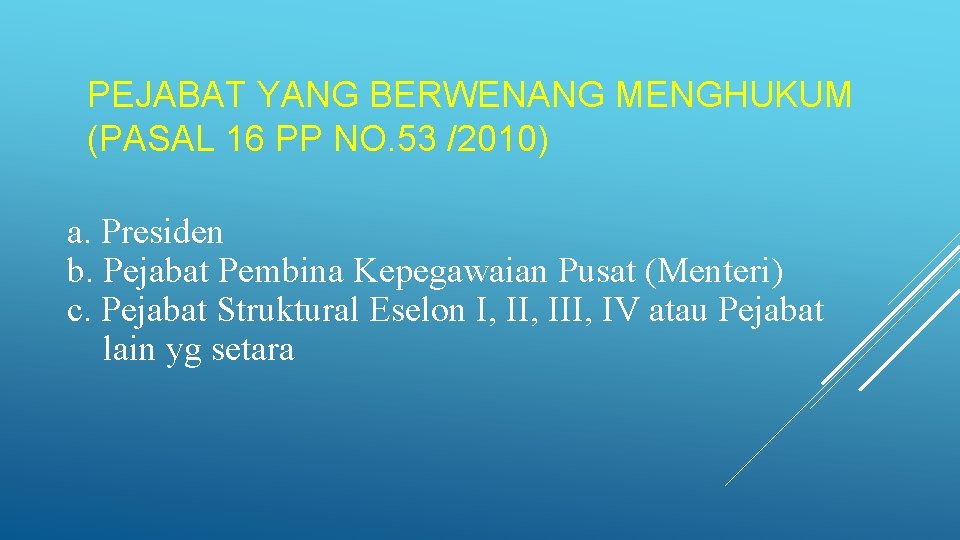 PEJABAT YANG BERWENANG MENGHUKUM (PASAL 16 PP NO. 53 /2010) a. Presiden b. Pejabat