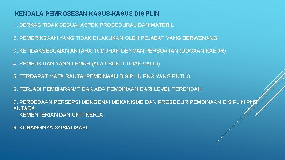 KENDALA PEMROSESAN KASUS-KASUS DISIPLIN 1. BERKAS TIDAK SESUAI ASPEK PROSEDURAL DAN MATERIL 2. PEMERIKSAAN