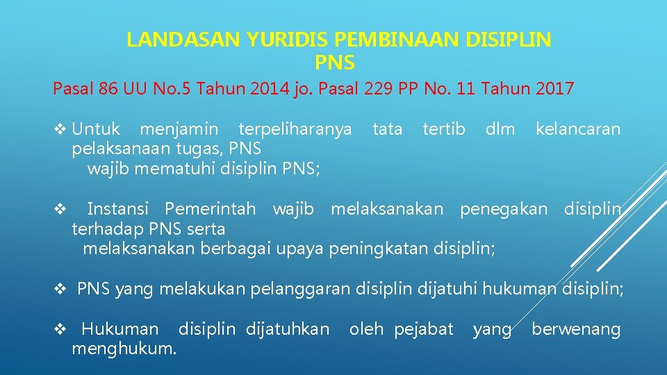 LANDASAN YURIDIS PEMBINAAN DISIPLIN PNS Pasal 86 UU No. 5 Tahun 2014 jo. Pasal