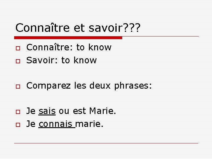 Connaître et savoir? ? ? o Connaître: to know Savoir: to know o Comparez