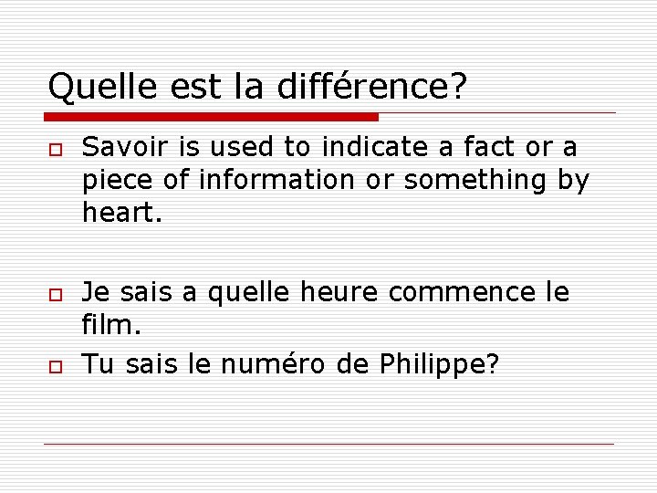 Quelle est la différence? o o o Savoir is used to indicate a fact