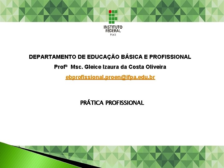 DEPARTAMENTO DE EDUCAÇÃO BÁSICA E PROFISSIONAL Profª Msc. Gleice Izaura da Costa Oliveira ebprofissional.