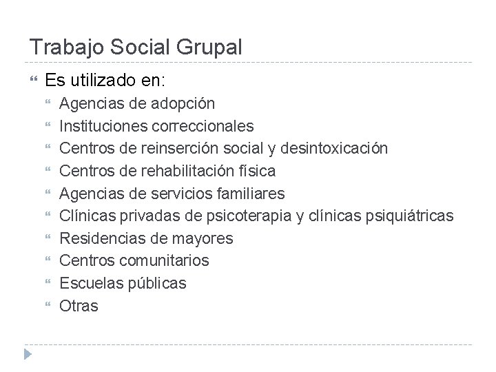 Trabajo Social Grupal Es utilizado en: Agencias de adopción Instituciones correccionales Centros de reinserción