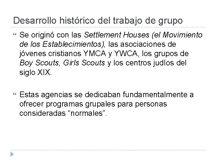 Desarrollo histórico del trabajo de grupo Se originó con las Settlement Houses (el Movimiento