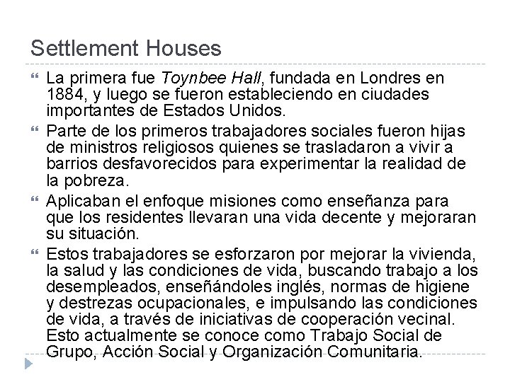 Settlement Houses La primera fue Toynbee Hall, fundada en Londres en 1884, y luego