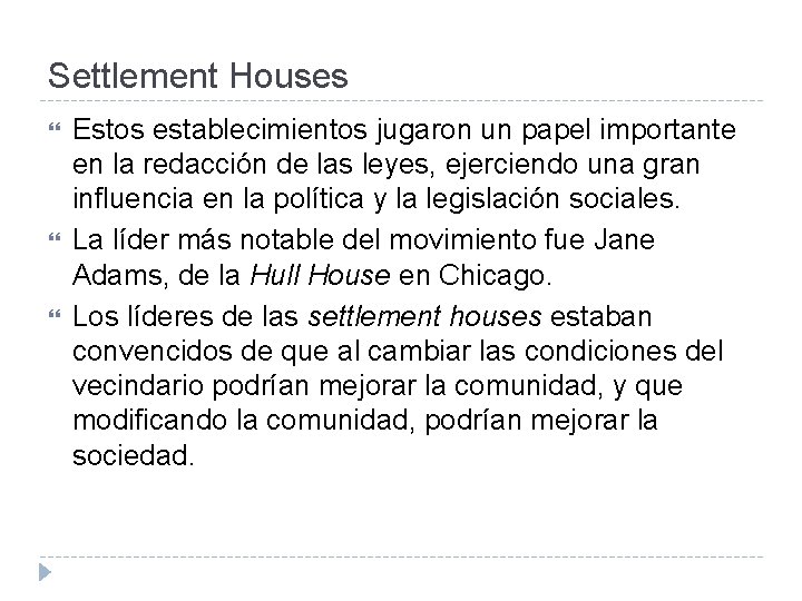 Settlement Houses Estos establecimientos jugaron un papel importante en la redacción de las leyes,