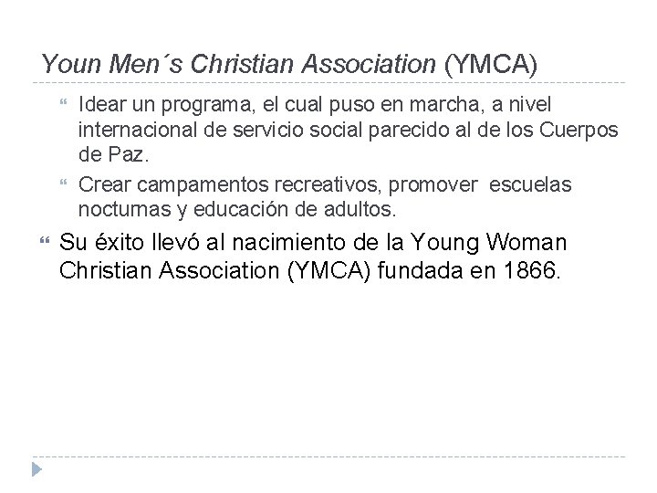 Youn Men´s Christian Association (YMCA) Idear un programa, el cual puso en marcha, a