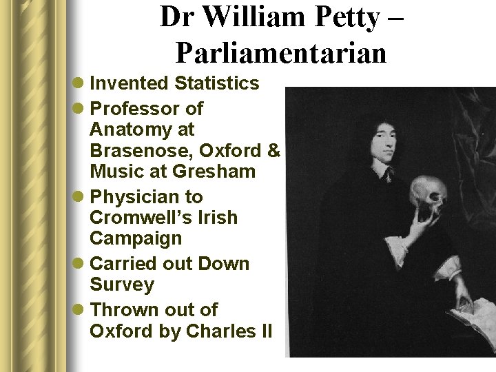 Dr William Petty – Parliamentarian l Invented Statistics l Professor of Anatomy at Brasenose,