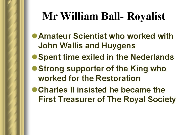 Mr William Ball- Royalist l Amateur Scientist who worked with John Wallis and Huygens
