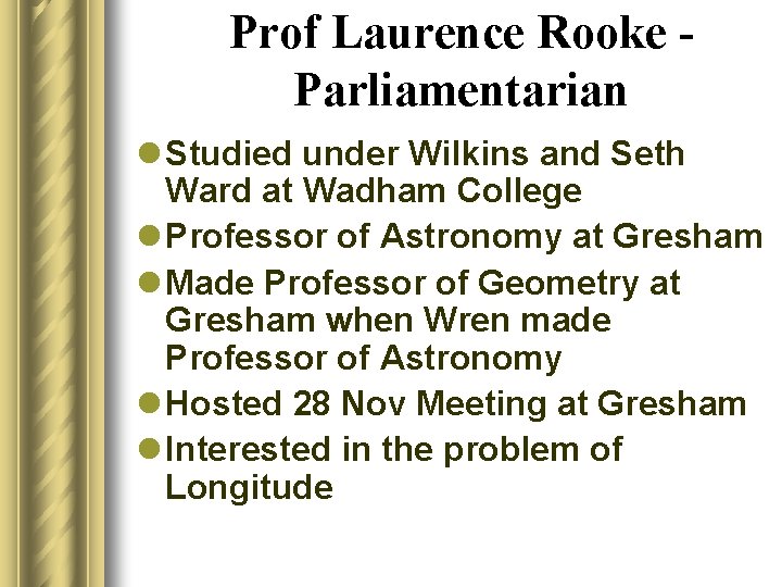 Prof Laurence Rooke Parliamentarian l Studied under Wilkins and Seth Ward at Wadham College