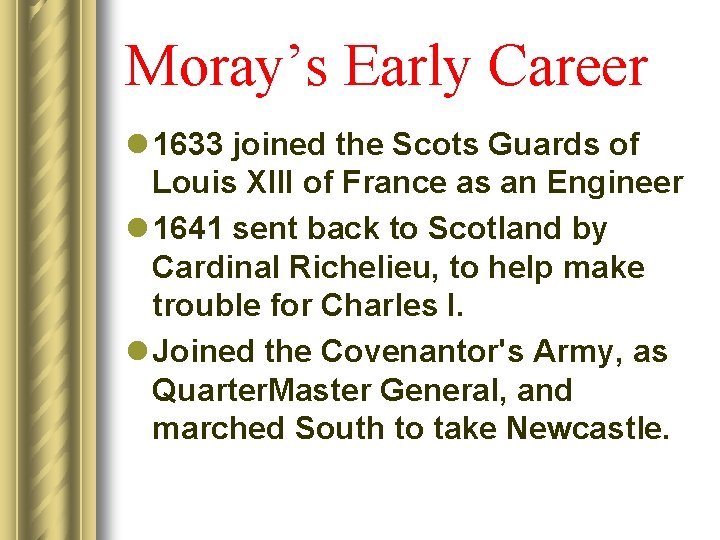 Moray’s Early Career l 1633 joined the Scots Guards of Louis XIII of France