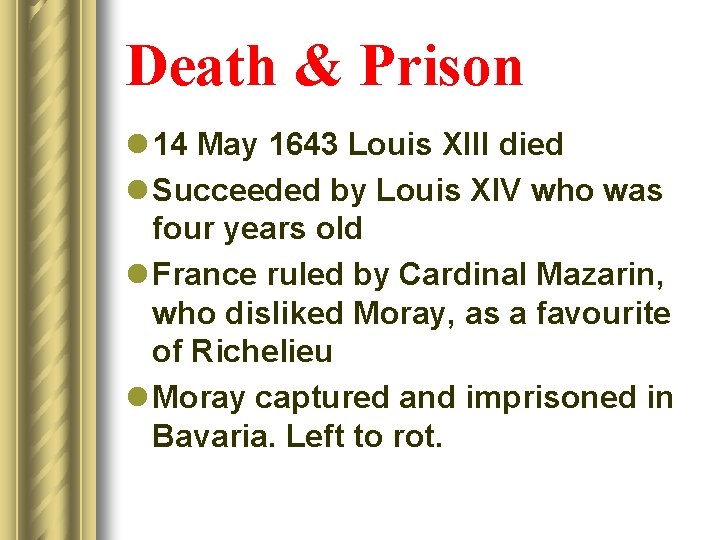 Death & Prison l 14 May 1643 Louis XIII died l Succeeded by Louis