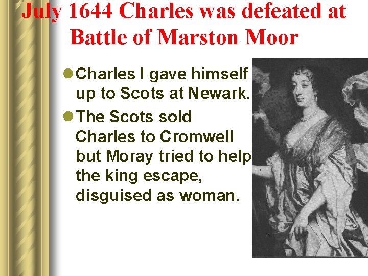 July 1644 Charles was defeated at Battle of Marston Moor l Charles I gave