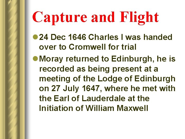 Capture and Flight l 24 Dec 1646 Charles I was handed over to Cromwell