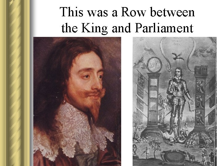 This was a Row between the King and Parliament 