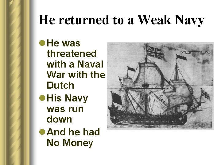 He returned to a Weak Navy l He was threatened with a Naval War