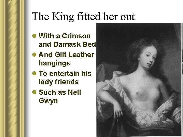 The King fitted her out l With a Crimson and Damask Bed l And