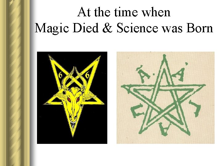 At the time when Magic Died & Science was Born 