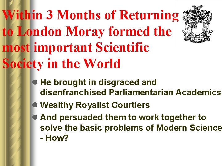 Within 3 Months of Returning to London Moray formed the most important Scientific Society