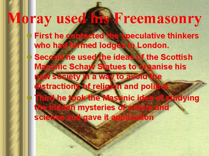 Moray used his Freemasonry l First he contacted the speculative thinkers who had formed