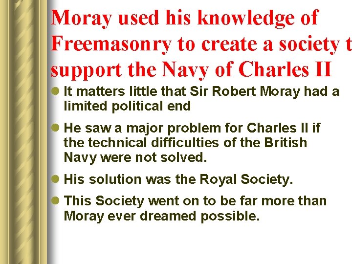 Moray used his knowledge of Freemasonry to create a society t support the Navy