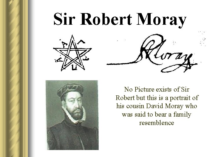 Sir Robert Moray No Picture exists of Sir Robert but this is a portrait