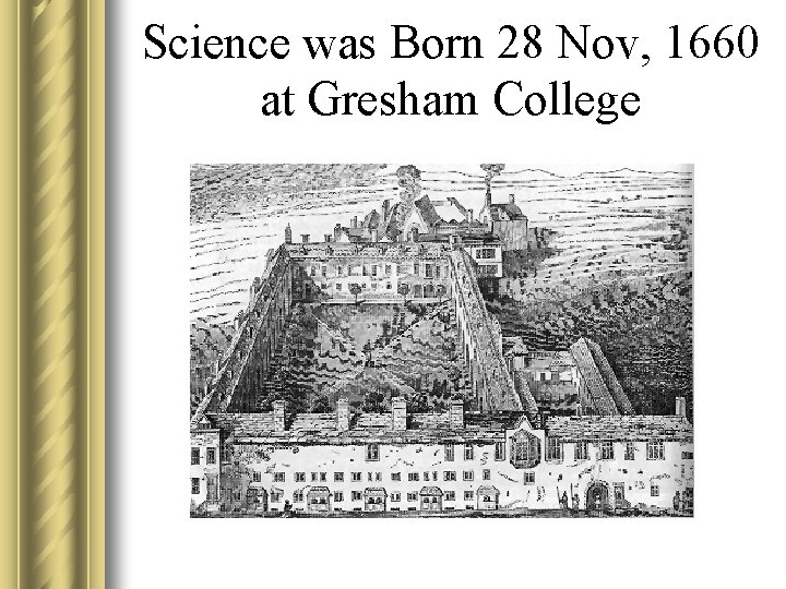 Science was Born 28 Nov, 1660 at Gresham College 