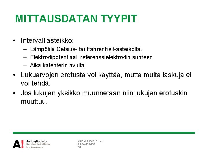 MITTAUSDATAN TYYPIT • Intervalliasteikko: – Lämpötila Celsius- tai Fahrenheit-asteikolla. – Elektrodipotentiaali referenssielektrodin suhteen. –