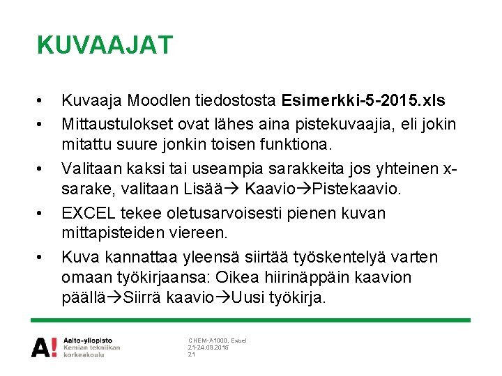 KUVAAJAT • • • Kuvaaja Moodlen tiedostosta Esimerkki-5 -2015. xls Mittaustulokset ovat lähes aina