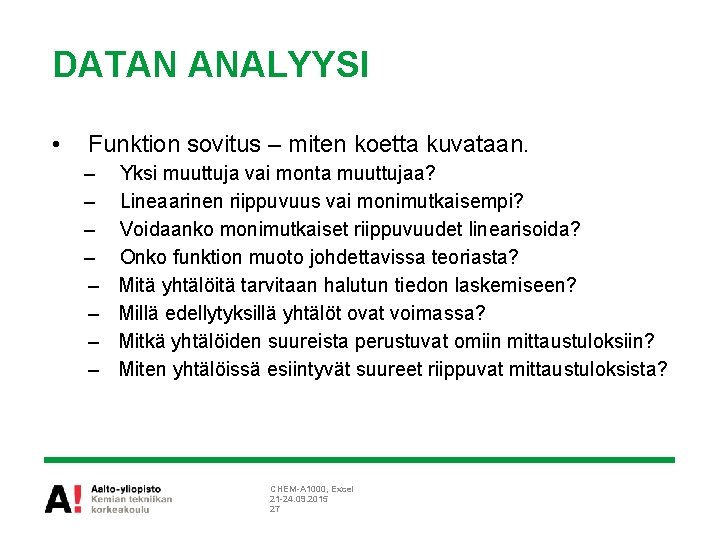 DATAN ANALYYSI • Funktion sovitus – miten koetta kuvataan. – – – – Yksi