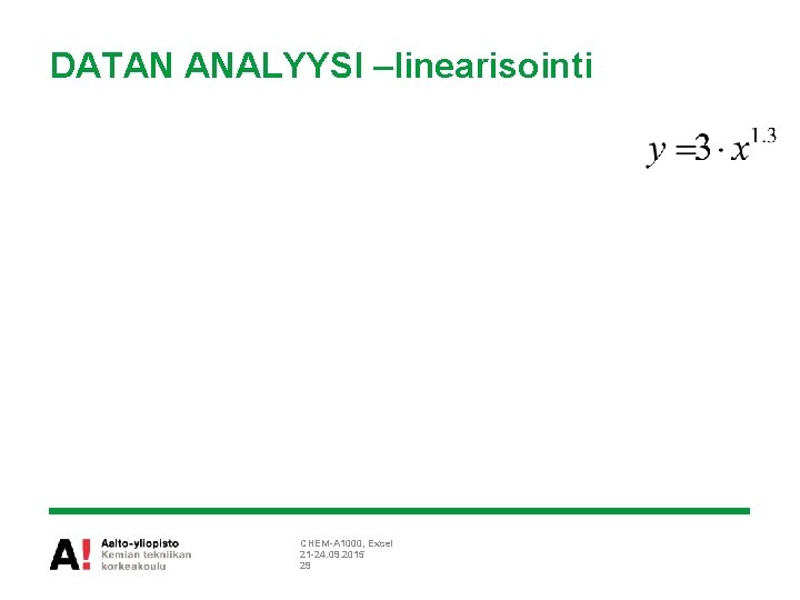 DATAN ANALYYSI –linearisointi CHEM-A 1000, Excel 21 -24. 09. 2015 29 