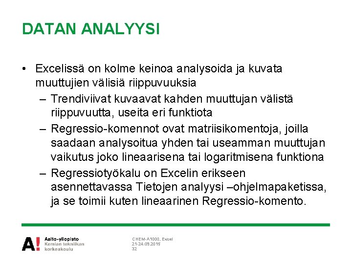 DATAN ANALYYSI • Excelissä on kolme keinoa analysoida ja kuvata muuttujien välisiä riippuvuuksia –