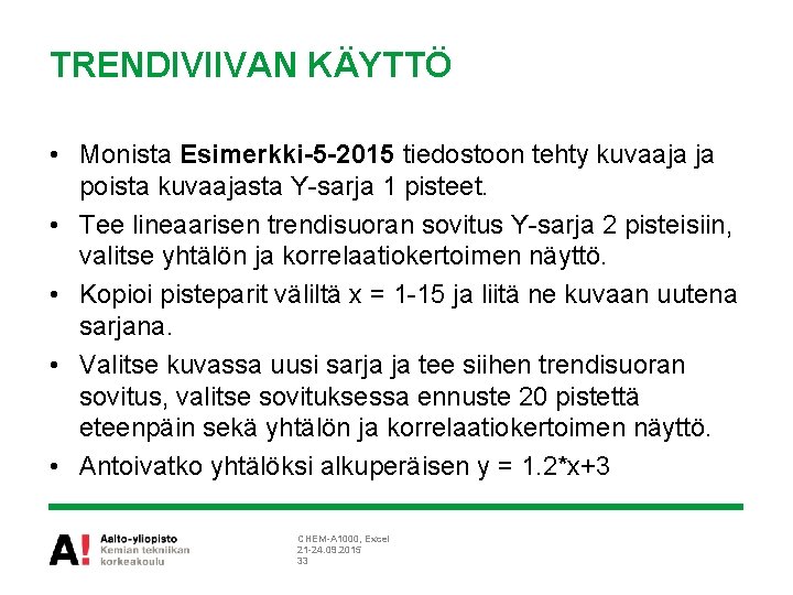 TRENDIVIIVAN KÄYTTÖ • Monista Esimerkki-5 -2015 tiedostoon tehty kuvaaja ja poista kuvaajasta Y-sarja 1